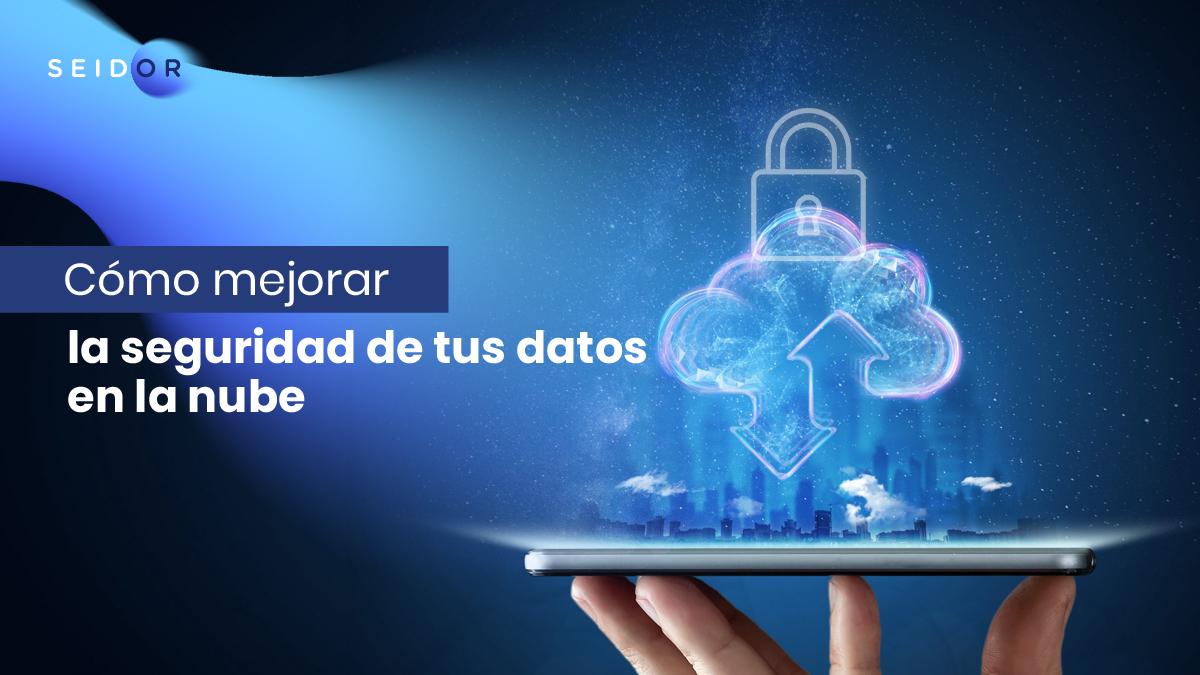 Cómo mejorar la seguridad de tus datos en la nube